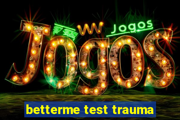 betterme test trauma